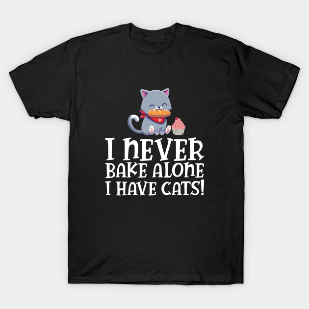 Baker - I never bake alone I have cats T-Shirt by KC Happy Shop